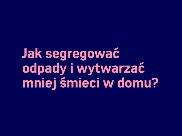 Obrazek zawiera polski tekst na ciemnoniebieskim tle o treści: „Jak segregować odpady i wytwarzać mniej śmieci w domu?” co przekłada się na „Jak sortować odpady i produkować mniej śmieci w domu?” Jasnoróżowa czcionka oferuje wskazówki przypominające profesjonalne sprzątanie mieszkań.